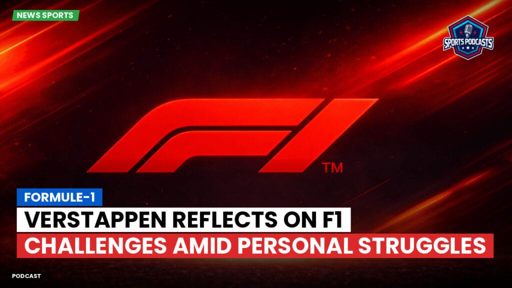 Formule 1 Podcast: Formule-1 : Verstappen reflects on F1 challenges amid personal struggles
