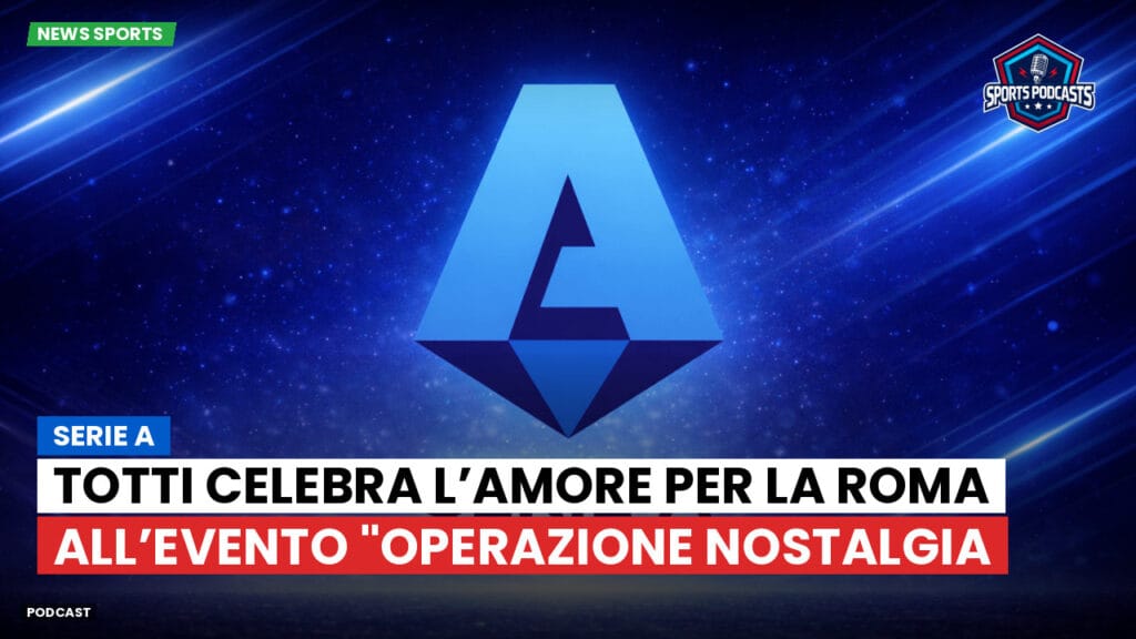 Serie A Podcast: Serie A : Totti celebra l’amore per la Roma all’evento "Operazione Nostalgia
