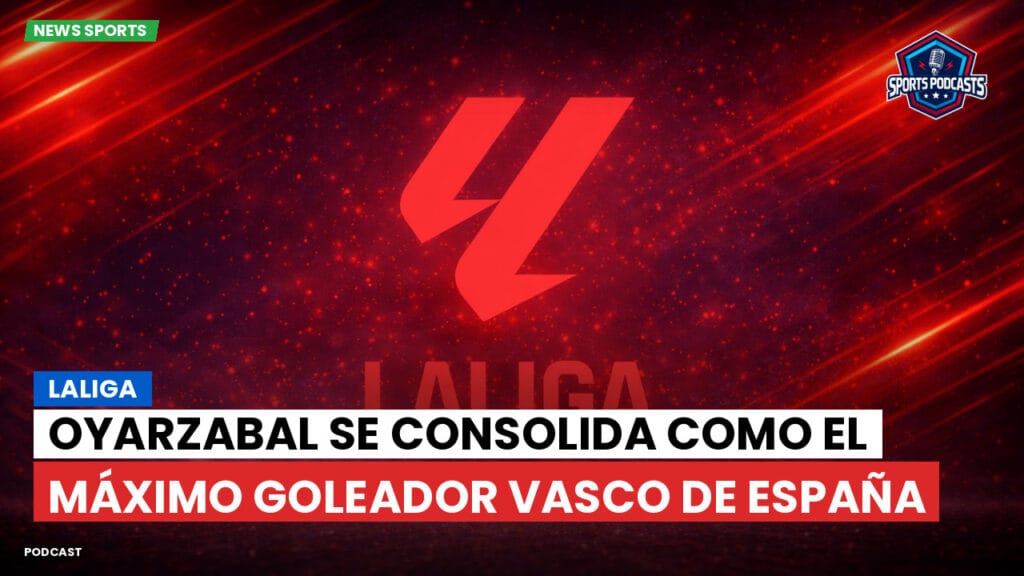Laliga Podcast: LaLiga : Oyarzabal se consolida como el máximo goleador vasco de España