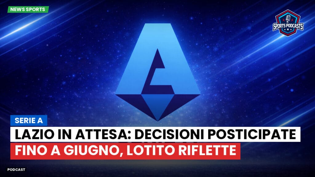 Serie A Podcast: Serie A : Lazio in attesa: decisioni posticipate fino a giugno, Lotito riflette