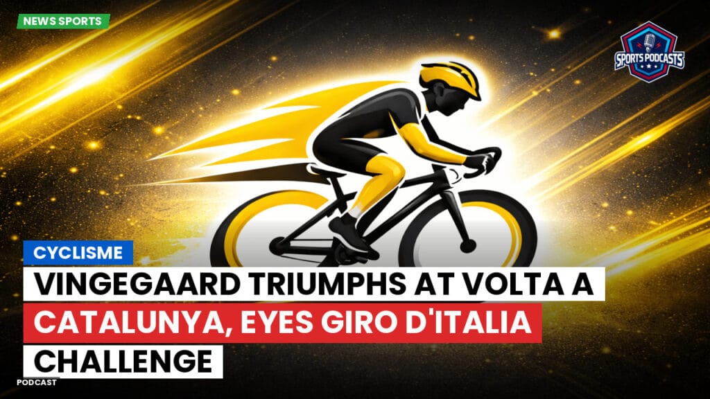 Cyclisme Podcast: Cyclisme : Vingegaard triumphs at Volta a Catalunya, eyes Giro d'Italia challenge