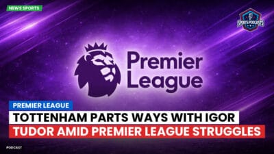 Premier League Podcast: Premier League : Tottenham parts ways with Igor Tudor amid Premier League struggles