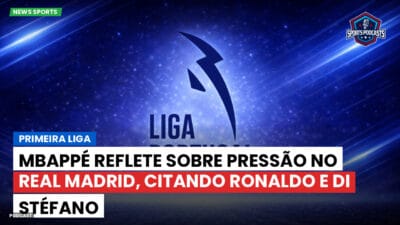 Primeira Liga Podcast: Mbappé reflete sobre pressão no Real Madrid, citando Ronaldo e Di Stéfano