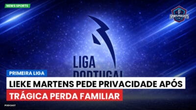Primeira Liga Podcast: Primeira Liga : Lieke Martens pede privacidade após trágica perda familiar