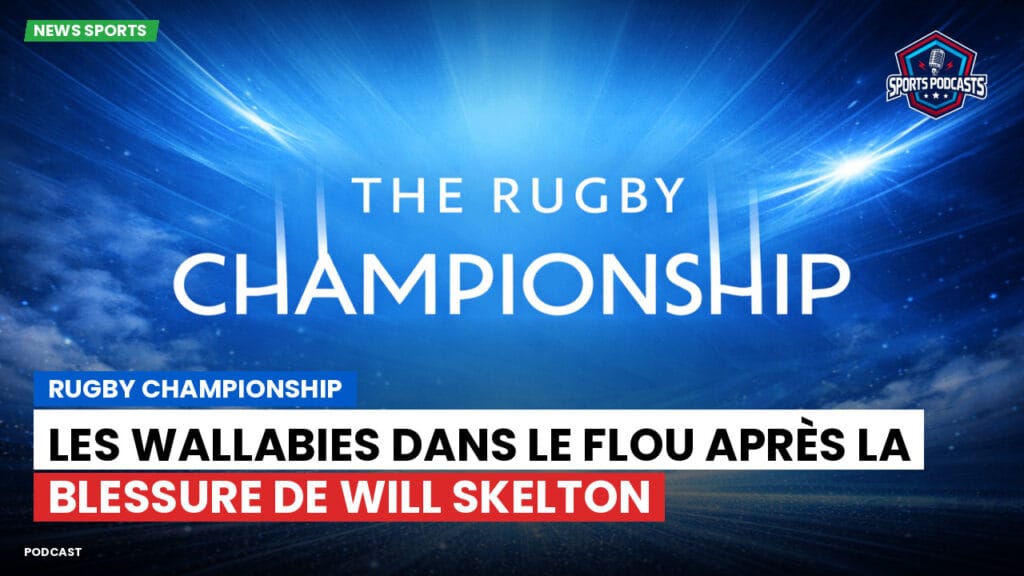 Rugby Championship Podcast: Rugby Championship : Les Wallabies dans le flou après la blessure de Will Skelton