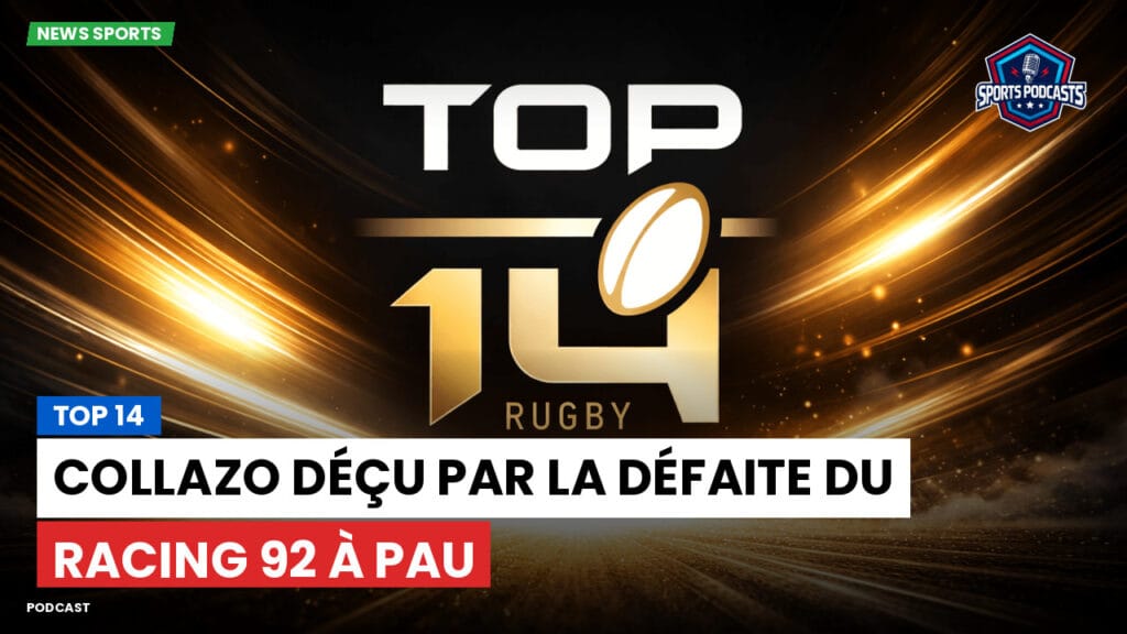Top 14 Podcast: Top 14 : Collazo déçu par la défaite du Racing 92 à Pau