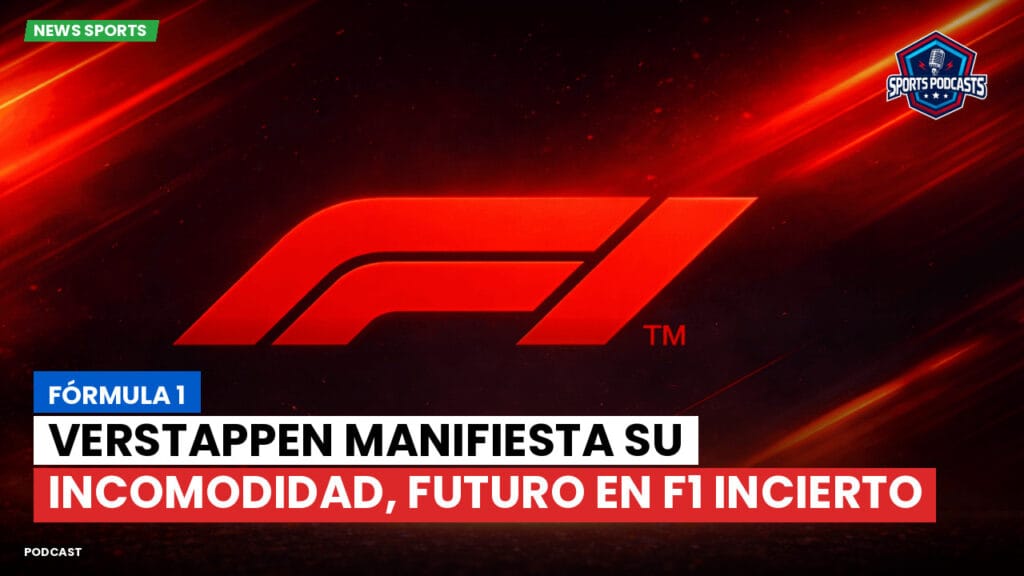 Formule 1 Podcast: Fórmula 1 : Verstappen manifiesta su incomodidad, futuro en F1 incierto