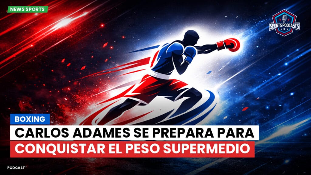 Boxe Podcast: Boxing : Carlos Adames se prepara para conquistar el peso supermedio