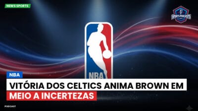 NBA Podcast: NBA : Vitória dos Celtics anima Brown em meio a incertezas