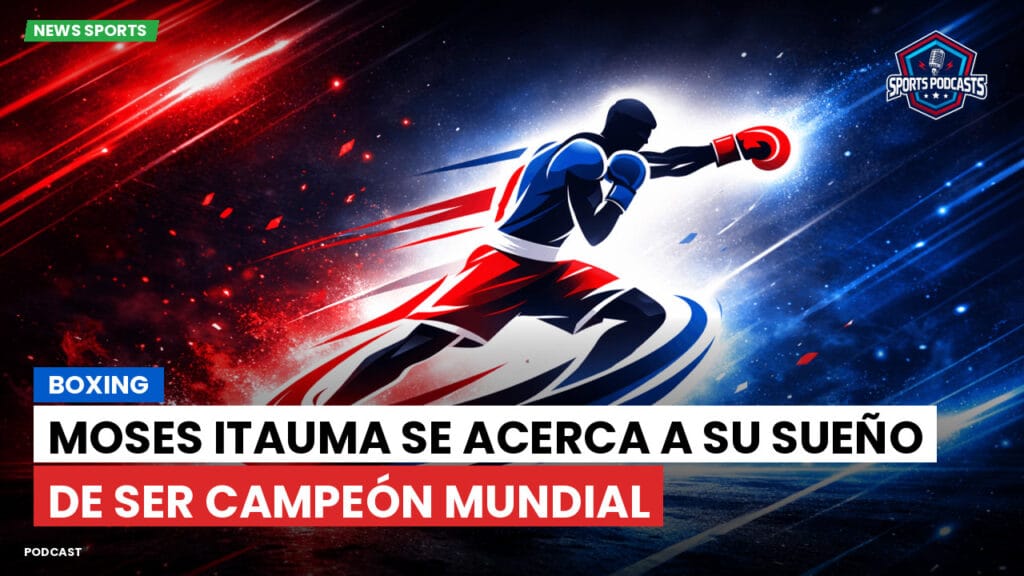 Boxe Podcast: Boxing : Moses Itauma se acerca a su sueño de ser campeón mundial