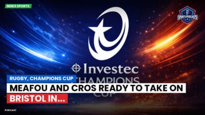 Champions Cup Podcast: Rugby, Champions Cup: Meafou and Cros ready to take on Bristol in...