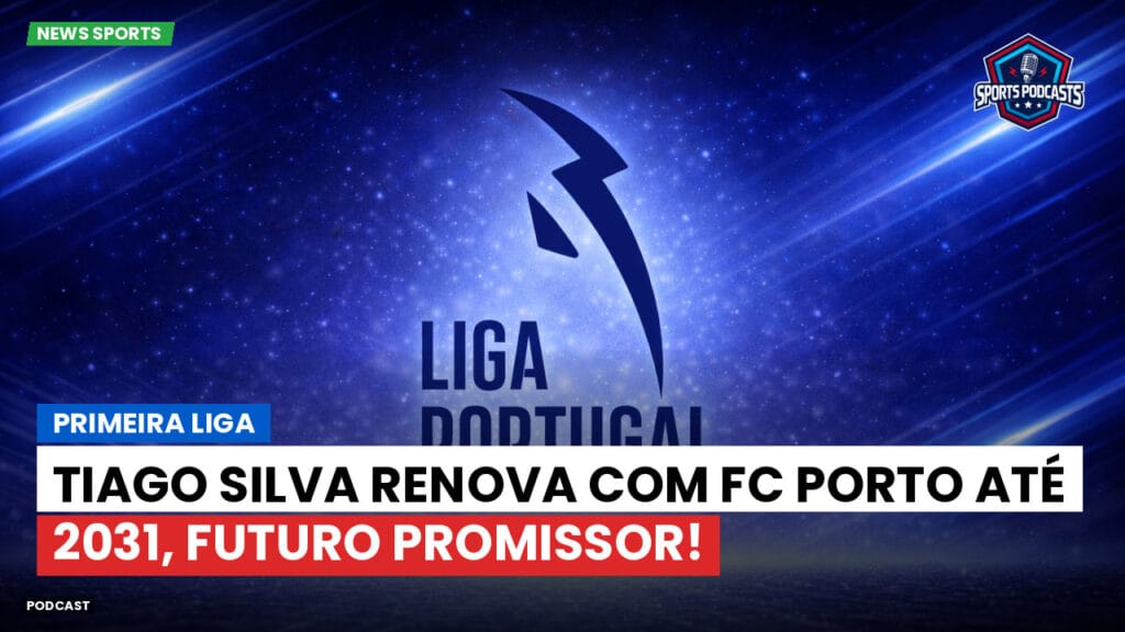 Primeira Liga Podcast: Primeira Liga : Tiago Silva renova com FC Porto até 2031, futuro promissor!