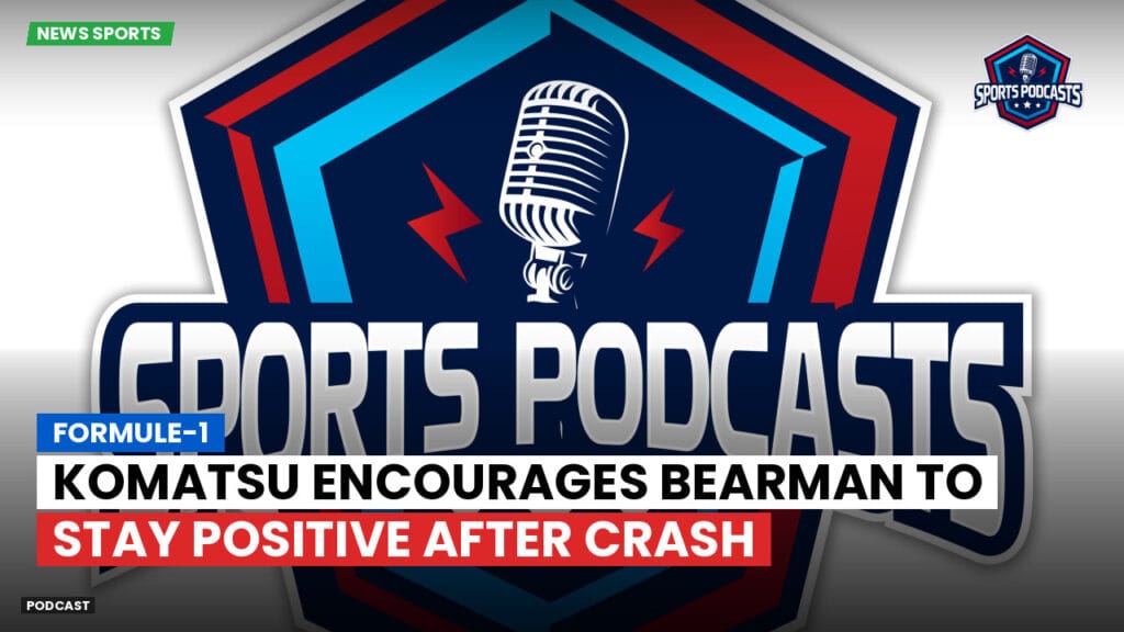 Formule 1 Podcast: Formule-1 : Komatsu encourages Bearman to stay positive after crash