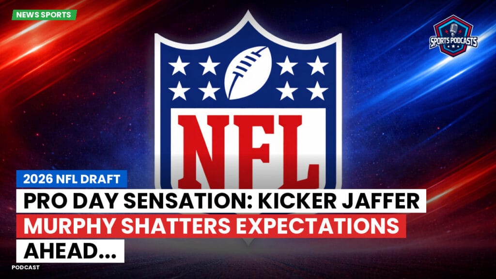 NFL Podcast: 2026 NFL Draft : Pro Day Sensation: Kicker Jaffer Murphy Shatters Expectations Ahead...