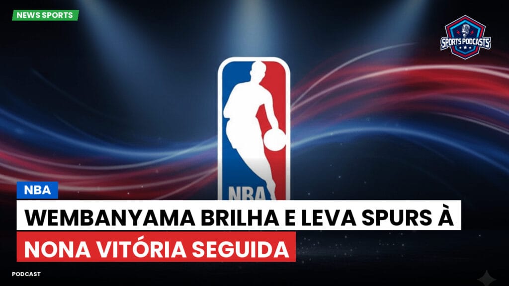 Nba Podcast: NBA : Wembanyama brilha e leva Spurs à nona vitória seguida