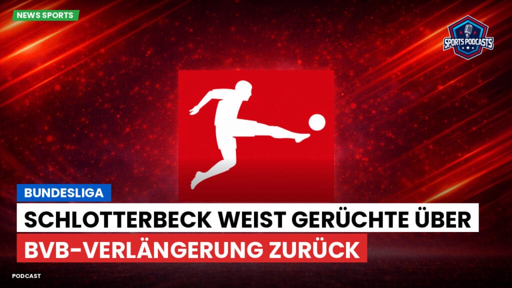 Bundesliga Podcast: Bundesliga : Schlotterbeck weist Gerüchte über BVB-Verlängerung zurück