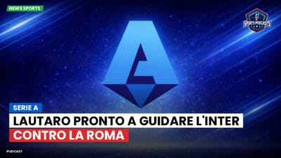Serie A Podcast: Serie A : Lautaro pronto a guidare l'Inter contro la Roma