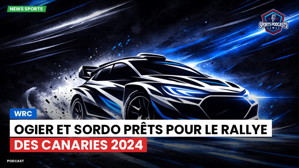 Wrc Podcast: WRC : Ogier et Sordo prêts pour le Rallye des Canaries 2024