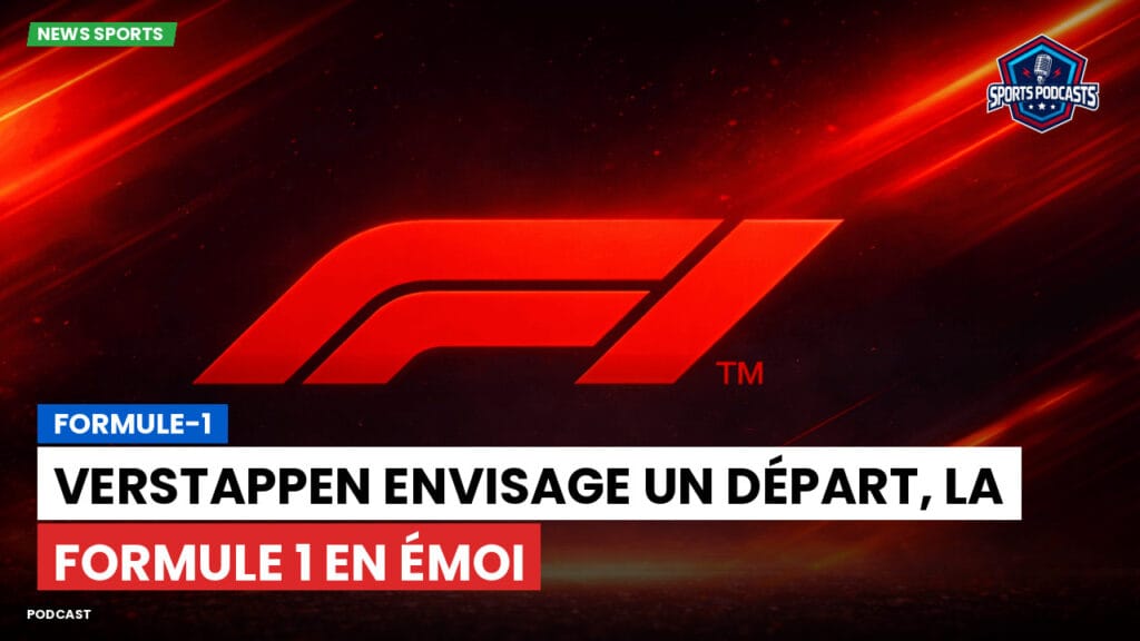 Formule 1 Podcast: Formule-1 : Verstappen envisage un départ, la Formule 1 en émoi
