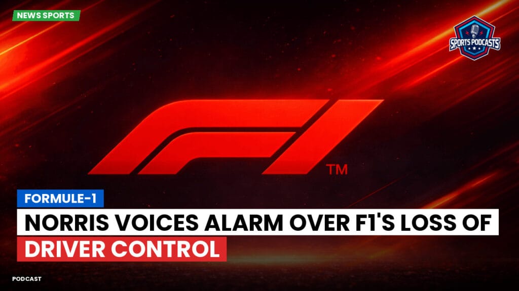 Formule 1 Podcast: Formule-1 : Norris voices alarm over F1's loss of driver control