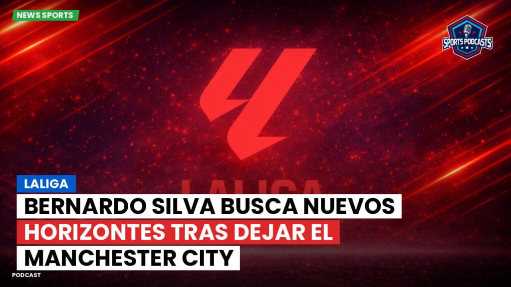 Laliga Podcast: LaLiga : Bernardo Silva busca nuevos horizontes tras dejar el Manchester City