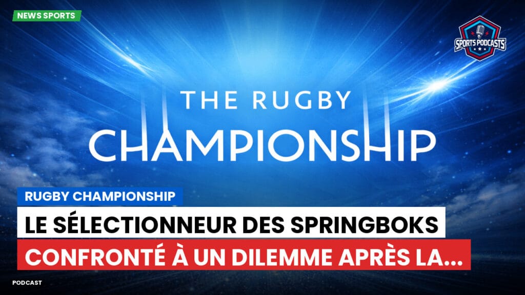 Rugby Championship Podcast: Rugby Championship : Le sélectionneur des Springboks confronté à un dilemme après la...