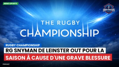 Rugby Championship Podcast: Rugby Championship : RG Snyman de Leinster out pour la saison à cause d'une grave blessure