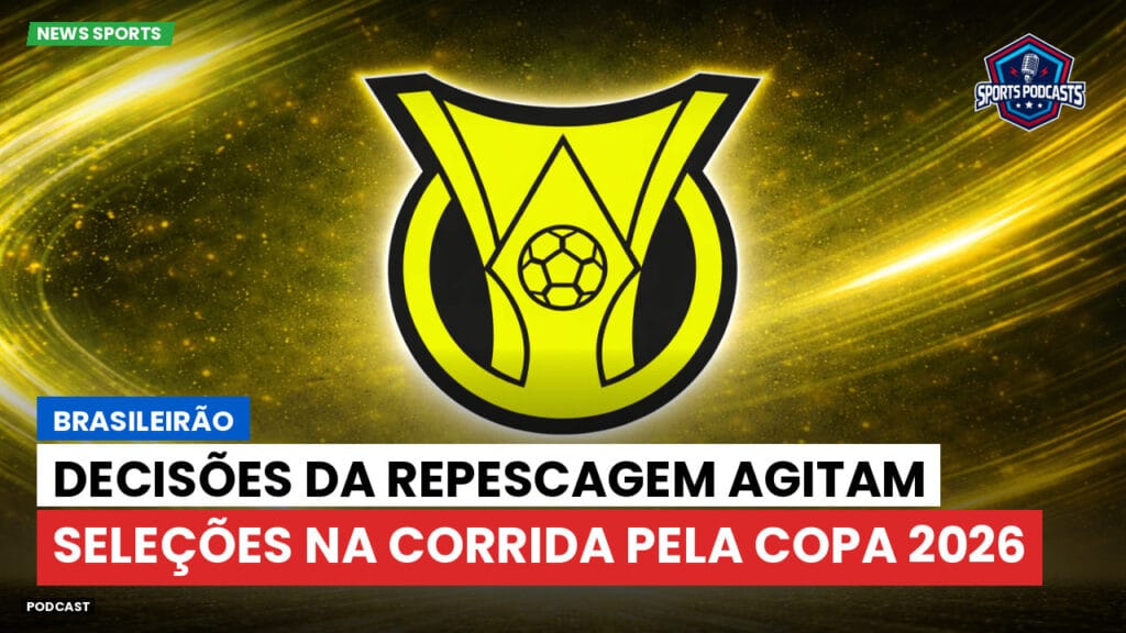 Brasileiro Serie A Podcast: Brasileirão : Decisões da repescagem agitam seleções na corrida pela Copa 2026