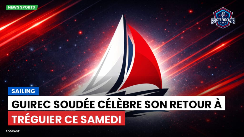Sailing Podcast: Guirec Soudée célèbre son retour à Tréguier ce samedi