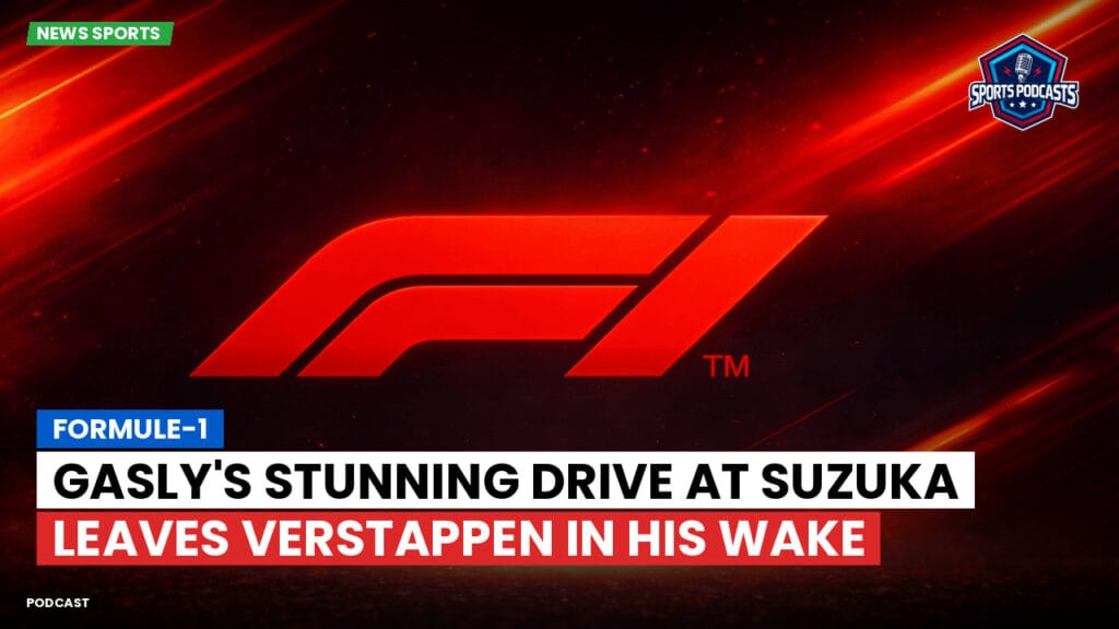 Formule 1 Podcast: Formule-1 : Gasly's Stunning Drive at Suzuka Leaves Verstappen in His Wake