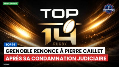 Top 14 Podcast: Top 14 : Grenoble renonce à Pierre Caillet après sa condamnation judiciaire