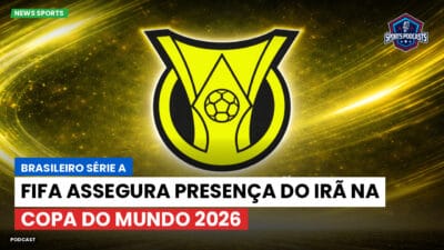 Brasileirão Série A Podcast: FIFA assegura presença do Irã na Copa do Mundo 2026