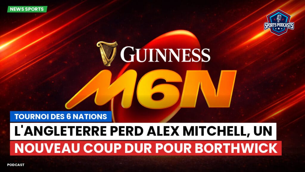 Six Nations Podcast: Tournoi des 6 Nations : L'Angleterre perd Alex Mitchell, un nouveau coup dur pour Borthwick