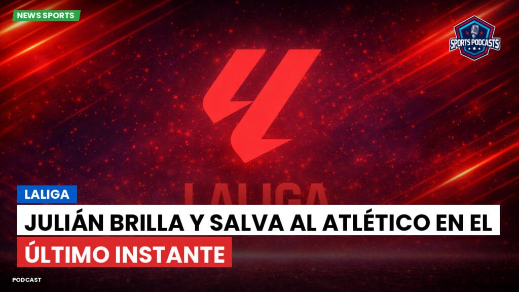 Laliga Podcast: LaLiga : Julián brilla y salva al Atlético en el último instante