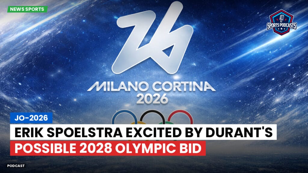 Jo 2026 Podcast: Erik Spoelstra Excited by Durant's Possible 2028 Olympic Bid