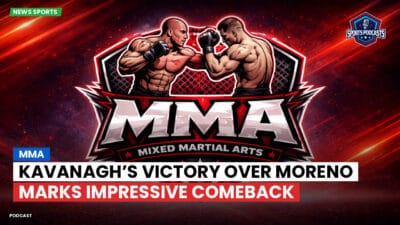 MMA Podcast: MMA : Kavanagh’s Victory Over Moreno Marks Impressive Comeback