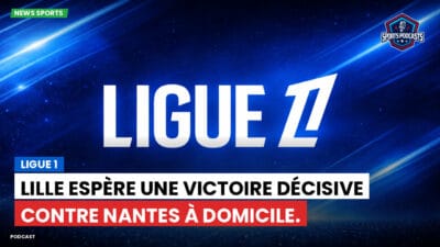 Ligue 1 Podcast: Ligue 1 : Lille espère une victoire décisive contre Nantes à domicile.