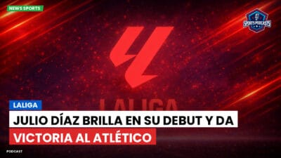 LaLiga Podcast: LaLiga : Julio Díaz brilla en su debut y da victoria al Atlético