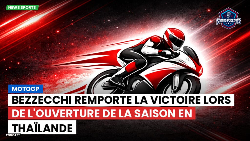 Motogp Podcast: MotoGP : Bezzecchi remporte la victoire lors de l'ouverture de la saison en Thaïlande