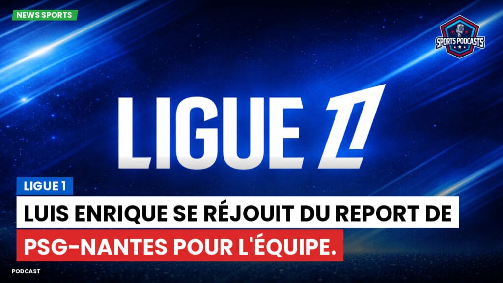 Ligue 1 Podcast: Ligue 1 : Luis Enrique se réjouit du report de PSG-Nantes pour l'équipe.