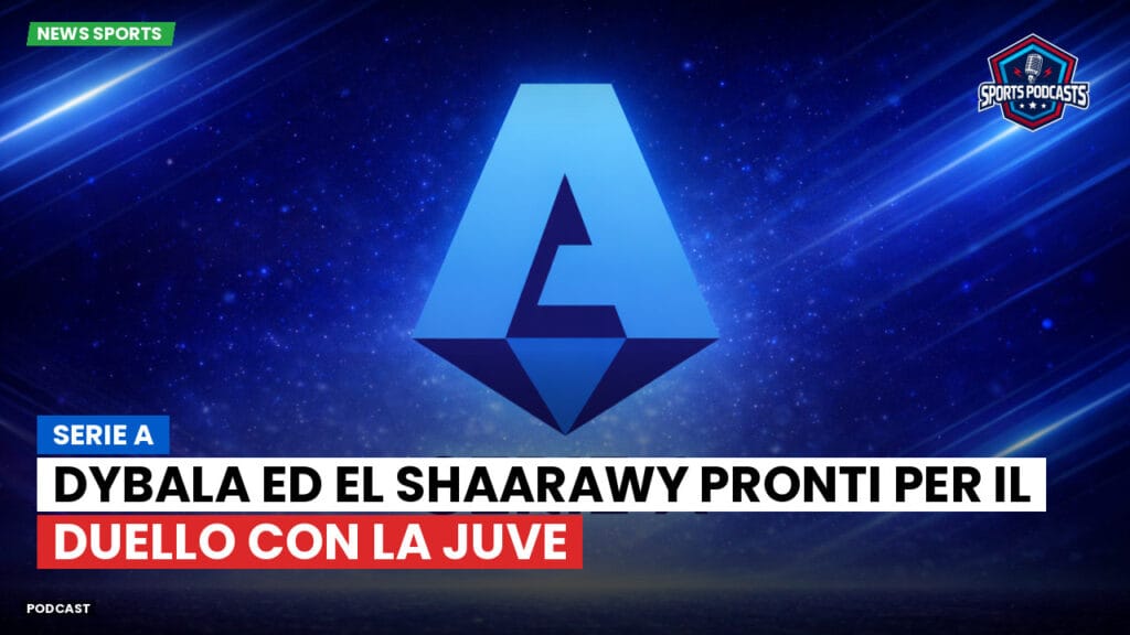 Serie A Podcast: Serie A : Dybala ed El Shaarawy pronti per il duello con la Juve