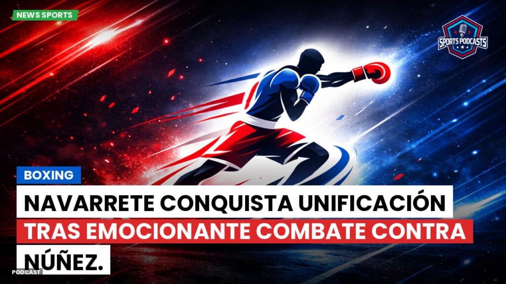 Boxe Podcast: Boxing : Navarrete conquista unificación tras emocionante combate contra Núñez.