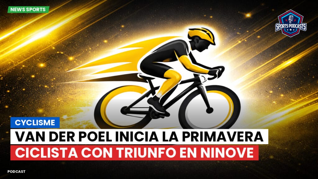 Cyclisme Podcast: Cyclisme : Van der Poel inicia la primavera ciclista con triunfo en Ninove