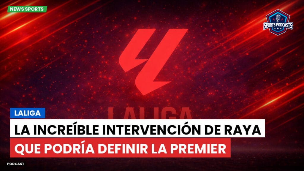 Laliga Podcast: LaLiga : La increíble intervención de Raya que podría definir la Premier