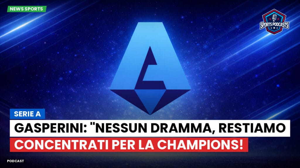 Serie A Podcast: Serie A : Gasperini: "Nessun dramma, restiamo concentrati per la Champions!
