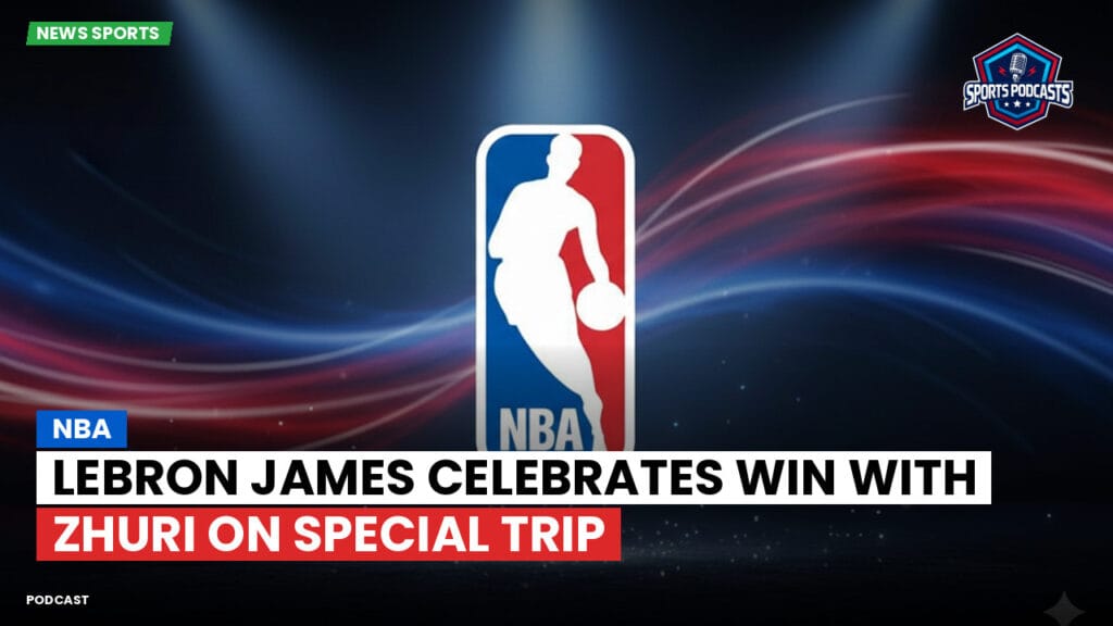Nba Podcast: NBA : LeBron James Celebrates Win with Zhuri on Special Trip