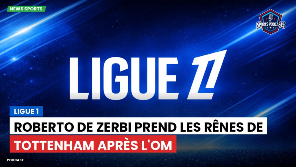 Ligue 1 Podcast: Ligue 1 : Roberto De Zerbi prend les rênes de Tottenham après l'OM