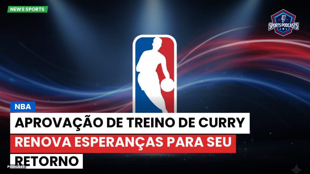 Nba Podcast: NBA : Aprovação de treino de Curry renova esperanças para seu retorno