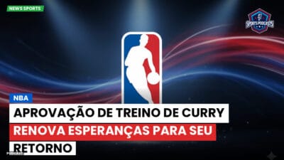 NBA Podcast: NBA : Aprovação de treino de Curry renova esperanças para seu retorno