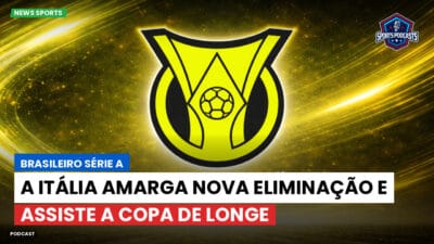 Brasileirão Série A Podcast: A Itália amarga nova eliminação e assiste a Copa de longe